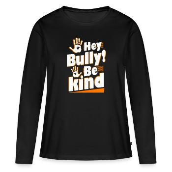 Hey Bully Be Kind Anti Bullying - Women's Premium Organic Long Sleeve Shirt - black - Front - Julia (174cm)