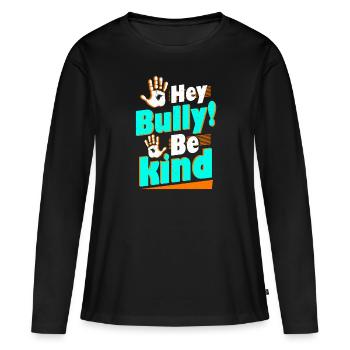 Hey Bully Be Kind Anti Bullying - Women's Premium Organic Long Sleeve Shirt - black - Front - Julia (174cm)