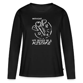 Without POP Music Life Would Be A Mistake Funny - Frauen Premium Bio Langarmshirt - Schwarz - Vorne - Julia (174cm)