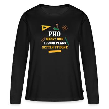 Pho Messy Bun Lesson Plans Funny Teacher Humor - Women's Premium Organic Long Sleeve Shirt - black - Front - Julia (174cm)