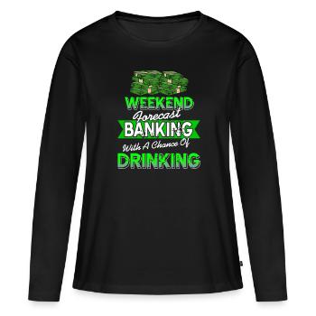 Weekend Forecast Banking With A Chance Of Drinking - Frauen Premium Bio Langarmshirt - Schwarz - Vorne - Julia (174cm)