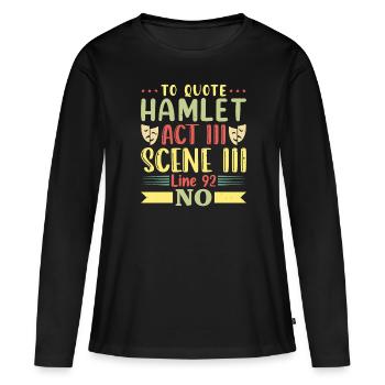 Pour citer Hamlet Act III Scene Theater - T-shirt manches longues Premium bio Femme - noir - Devant - Julia (174cm)