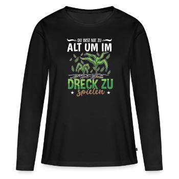 Du bist nie zu alt im Dreck zu spielen - Frauen Premium Bio Langarmshirt - Schwarz - Vorne - Julia (174cm)
