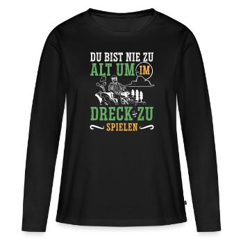 Du bist nie zu alt im Dreck zu spielen Bauer - Frauen Premium Bio Langarmshirt - Schwarz - Vorne - Julia (174cm)