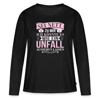 Sei Nett Zu Mir Wie Einen Unfall Aussehen Lassen - Frauen Premium Bio Langarmshirt - Schwarz - Vorne - Julia (174cm)