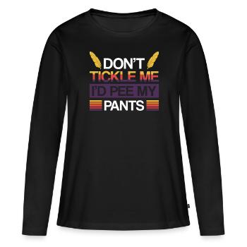 Kitzeln Sie mich nicht, pinkeln Sie meine Hose - Frauen Premium Bio Langarmshirt - Schwarz - Vorne - Julia (174cm)