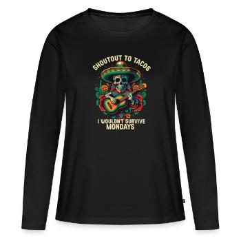 Shout Out to Tacos I Wouldn't Survive Mondays Mexi - Frauen Premium Bio Langarmshirt - Schwarz - Vorne - Julia (174cm)