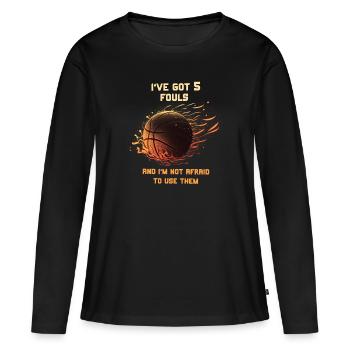 I have 5 fouls and not afraid to use them - Women's Premium Organic Long Sleeve Shirt - black - Front - Julia (174cm)