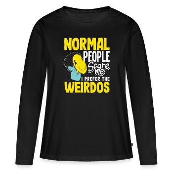 Normal people scare me. I prefer the weirdos - Frauen Premium Bio Langarmshirt - Schwarz - Vorne - Julia (174cm)