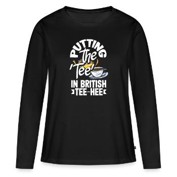 Putting the Tee in British Tee-Hee - Women's Premium Organic Long Sleeve Shirt - black - Front - Julia (174cm)