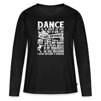 Dancer I Have Become A Dancer - Women's Premium Organic Long Sleeve Shirt - black - Front - Julia (174cm)