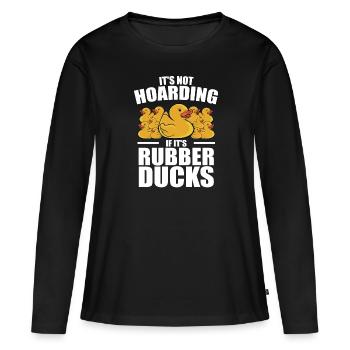 Duckie Duckling Funny It's Not Hoarding If It's Ru - Frauen Premium Bio Langarmshirt - Schwarz - Vorne - Julia (174cm)