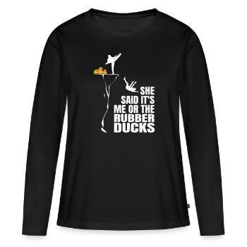 Funny She Said It's Me Or The Rubber Ducks Duckie - Frauen Premium Bio Langarmshirt - Schwarz - Vorne - Julia (174cm)