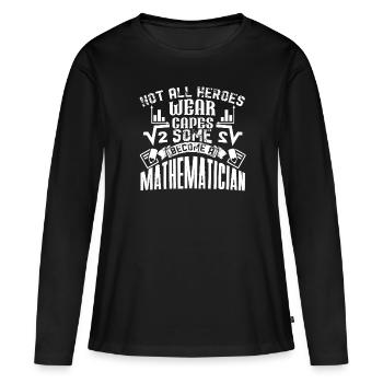 Mathematician Some Heroes Become A Mathematician - Women's Premium Organic Long Sleeve Shirt - black - Front - Julia (174cm)
