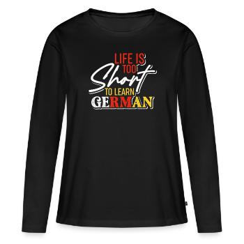 La vie est trop courte pour apprendre l’idiome d’apprentissage de l’allemand - T-shirt manches longues Premium bio Femme - noir - Devant - Julia (174cm)
