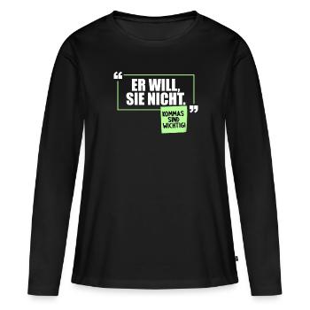 Er will Sie nicht. Komma Grammatik Witz - Frauen Premium Bio Langarmshirt - Schwarz - Vorne - Julia (174cm)