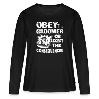 Obey The Pet Groomer Or Accept The Consequences - Women's Premium Organic Long Sleeve Shirt - black - Front - Julia (174cm)