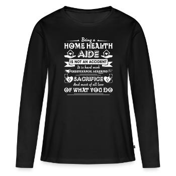 Home Health Aide Being A Home Health Aide - Women's Premium Organic Long Sleeve Shirt - black - Front - Julia (174cm)