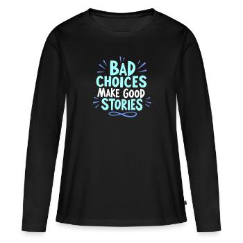 Bad choices make good stories - Frauen Premium Bio Langarmshirt - Schwarz - Vorne - Julia (174cm)
