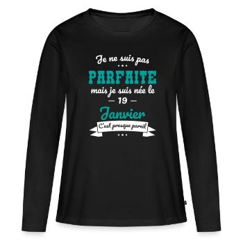Anniversaire - Pas parfaite mais née 19 Janvier - T-shirt manches longues Premium bio Femme - noir - Devant - Julia (174cm)