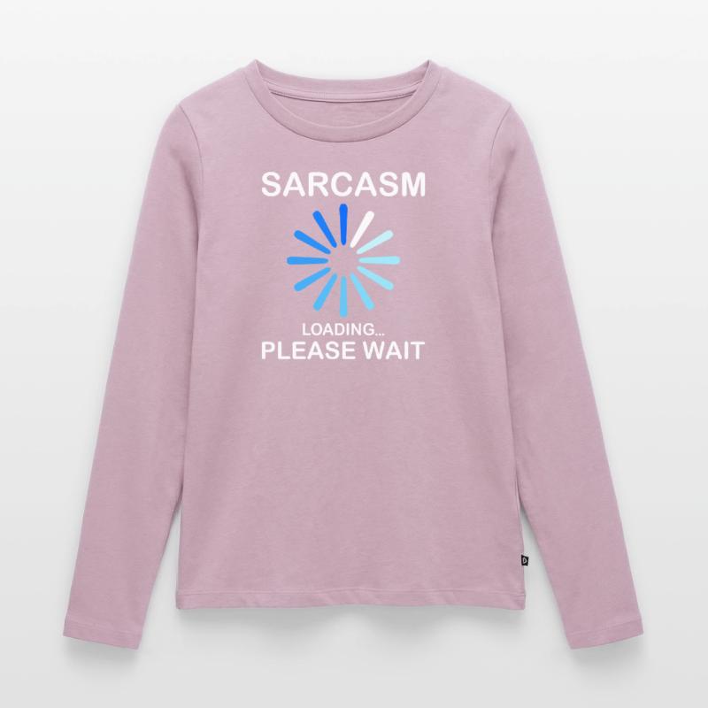 Sarcasm Sarcasm Loading Please Wait Funny Women's Premium Organic Long Sleeve Shirt
