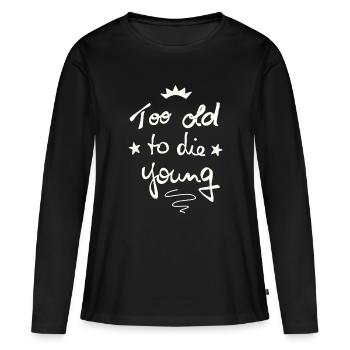 Trop vieux pour mourir jeune - T-shirt manches longues Premium bio Femme - noir - Devant - Julia (174cm)