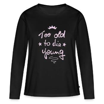 Trop vieux pour mourir jeune - T-shirt manches longues Premium bio Femme - noir - Devant - Julia (174cm)