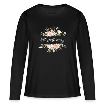 but first pray - Christian saying - Women's Premium Organic Long Sleeve Shirt - black - Front - Julia (174cm)