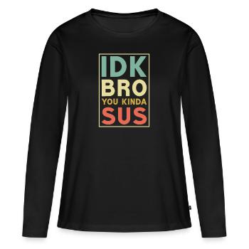 Idk bro you kinda sus,Bro - T-shirt manches longues Premium bio Femme - noir - Devant - Julia (174cm)