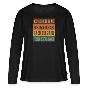 Ich bin nicht zu alt Sprüche Feiern Alt Alter - Frauen Premium Bio Langarmshirt - Schwarz - Vorne - Julia (174cm)