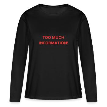 too much information - Frauen Premium Bio Langarmshirt - Schwarz - Vorne - Julia (174cm)