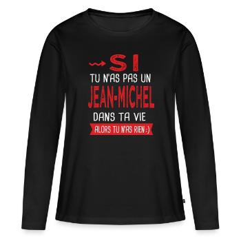 jean michel Si tu n as pas un jean-michel Humour - T-shirt manches longues Premium bio Femme - noir - Devant - Julia (174cm)