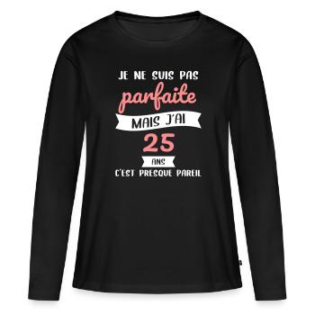 Anniversaire 25 ans - Pas parfaite mais 25 ans - T-shirt manches longues Premium bio Femme - noir - Devant - Julia (174cm)