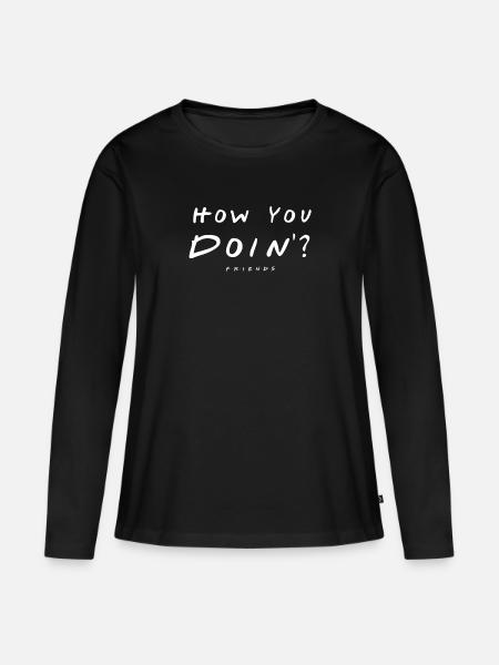 Friends How You Doin'? - Frauen Premium Bio Langarmshirt - Schwarz