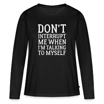 Ne m’interrompez pas quand je me parle à moi-même - T-shirt manches longues Premium bio Femme - noir - Devant - Julia (174cm)