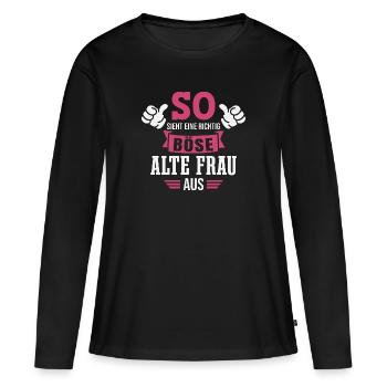 Böse Alte Frau Sarkasmus Spruch Lustig - Frauen Premium Bio Langarmshirt - Schwarz - Vorne - Julia (174cm)