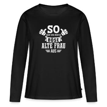 Böse Alte Frau Sarkasmus Spruch Lustig - Frauen Premium Bio Langarmshirt - Schwarz - Vorne - Julia (174cm)