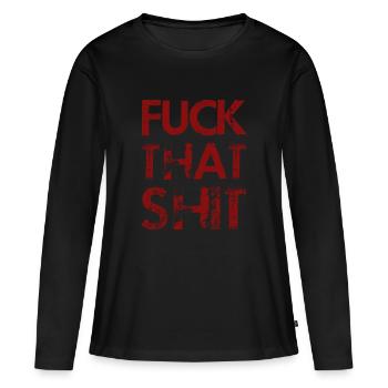 Fuck That Shit - T-shirt manches longues Premium bio Femme - noir - Devant - Julia (174cm)