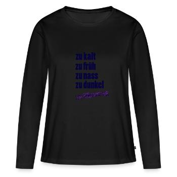 zu kalt zu frueh - Frauen Premium Bio Langarmshirt - Schwarz - Vorne - Julia (174cm)