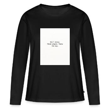 Penser stupide - T-shirt manches longues Premium bio Femme - noir - Devant - Julia (174cm)