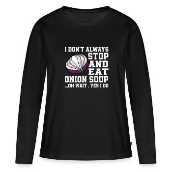 Lustiger Zwiebelsuppen Spruch - Frauen Premium Bio Langarmshirt - Schwarz - Vorne - Julia (174cm)