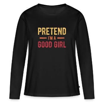 Pretend I'm a Good Girl - Women's Premium Organic Long Sleeve Shirt - black - Front - Julia (174cm)