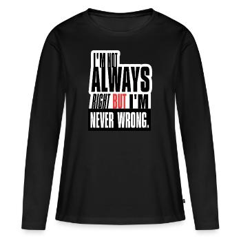 I'm not always right but i'm never wrong - Women's Premium Organic Long Sleeve Shirt - black - Front - Julia (174cm)
