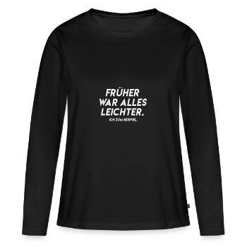 Frueher war alles leichter Spruch Geschenkidee - Frauen Premium Bio Langarmshirt - Schwarz - Vorne - Julia (174cm)