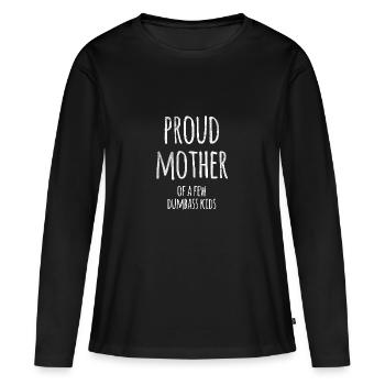 Proud Mother Of A Few Dumbass Kids Geschenk Mutter - Frauen Premium Bio Langarmshirt - Schwarz - Vorne - Julia (174cm)