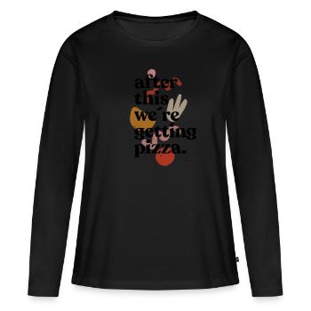 after this we're getinng pizza - pizza saying - Women's Premium Organic Long Sleeve Shirt - black - Front - Julia (174cm)