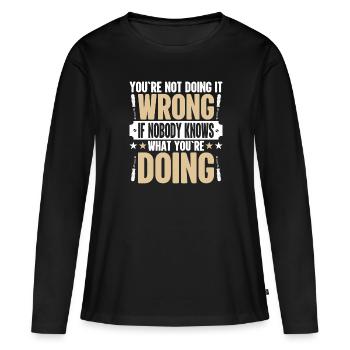 Du Machst Es Nicht Falsch Wenn Niemand Weiß Lustig - Frauen Premium Bio Langarmshirt - Schwarz - Vorne - Julia (174cm)