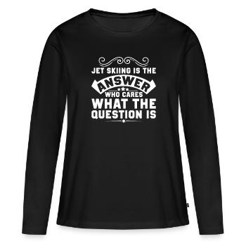 Jet Skifahren Ist Die Antwort - Jet Ski - Frauen Premium Bio Langarmshirt - Schwarz - Vorne - Julia (174cm)