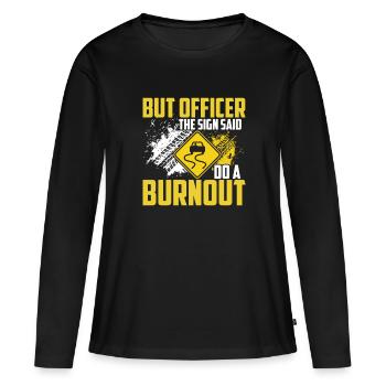 Aber Auf Dem Schild Stand: "Mach einen Burnout". - Frauen Premium Bio Langarmshirt - Schwarz - Vorne - Julia (174cm)