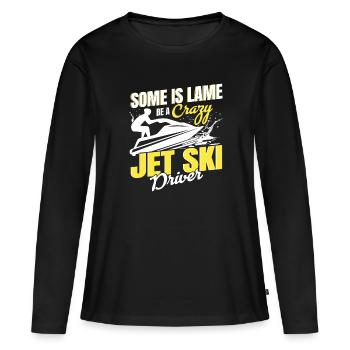 Einige Ist Lahm Sei Ein Verrückter Jet Ski Fahrer - Frauen Premium Bio Langarmshirt - Schwarz - Vorne - Julia (174cm)